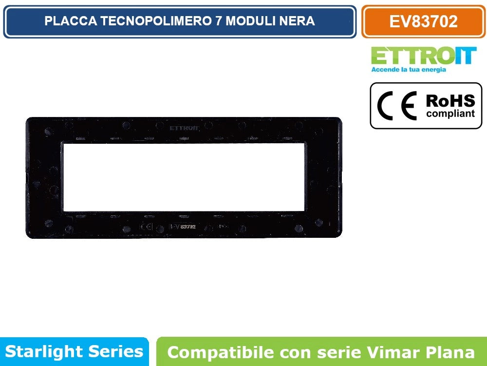 ETTROIT PLACCA IN TECNOPOLIMERO COLORE NERO COMPATIBILE CON SERIE VIMAR PLANA EV83 - Numero Moduli:7 moduli
